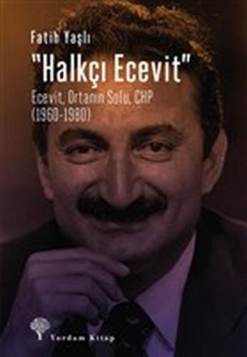 Halkçı Ecevit - Ecevit, Ortanın Solu, CHP (1960-1980) Fatih Yaşlı