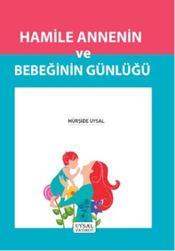 Hamile Annenin ve Bebeğinin Günlüğü Mürşide Uysal