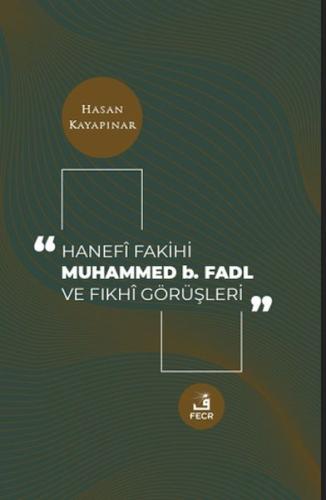 Hanefi Fakihi Muhammed b. Fadl ve Fıkhi Görüşleri Hasan Kayapınar