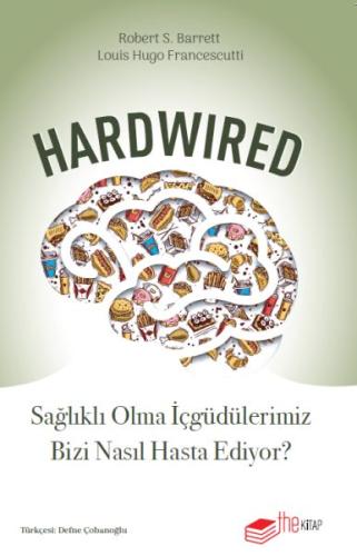 Hardwired: Sağlıklı Olma İçgüdülerimiz Bizi Nasıl Hasta Ediyor? Dr. Ro