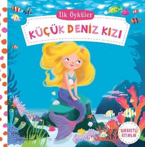 Hareketli Kitaplar - İlk Öyküler - Küçük Deniz Kızı (Ciltli)