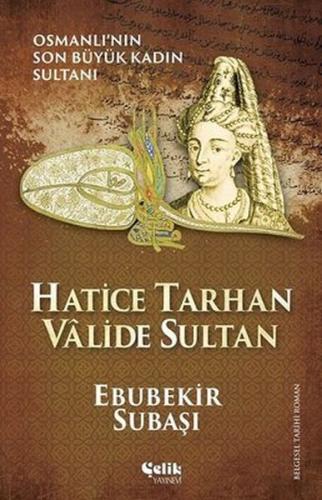 Hatice Tarhan Valide Sultan Ebubekir Subaşı