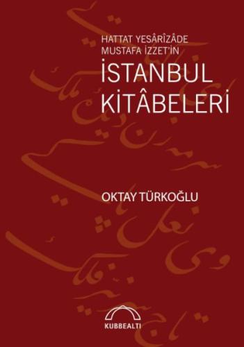 Hattat Yesârîzâde Mustafa İzzet’in İstanbul Kitâbeleri Oktay Türkoğlu