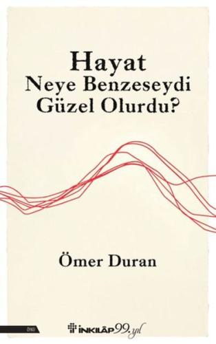 Hayat Neye Benzeseydi Güzel Olurdu? Ömer Duran