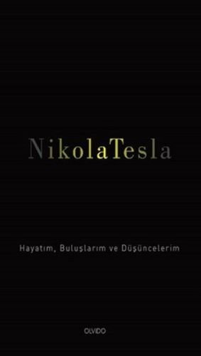Nikola Tesla: Hayatım, Buluşlarım ve Düşüncelerim