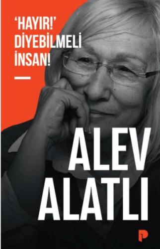 ‘Hayır!’ Diyebilmeli İnsan! Alev Alatlı