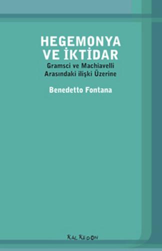 Hegemonya ve İktidar  Gramsci ve Machiavelli Arasındaki İlişki Üzerine