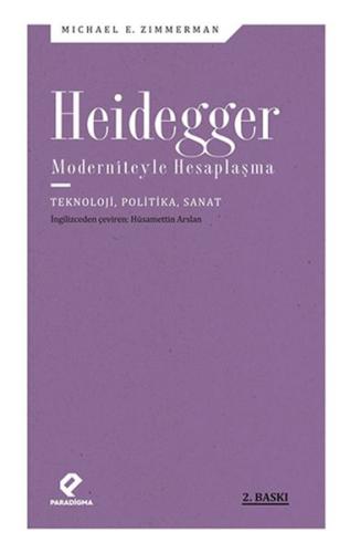 Heidegger Moderniteyle Hesaplaşma - Teknoloji-Politika-Sanat Michael E