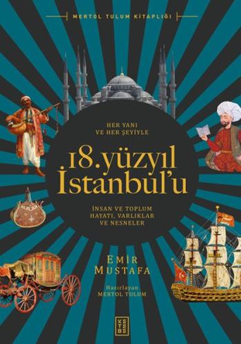 Her Yanı ve Her Şeyiyle 18. Yüzyıl İstanbul’u - İnsan Ve Toplum Hayatı