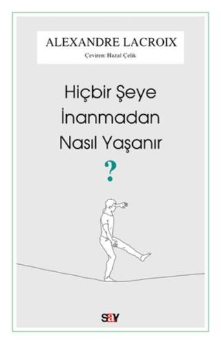 Hiçbir Şeye İnanmadan Nasıl Yaşanır?