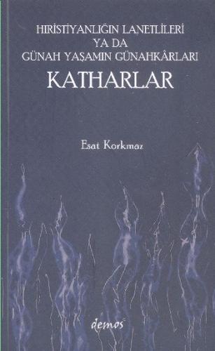 Hıristiyanlığın Lanetlileri ya da Günah Yaşamın Günahkarları Katharlar