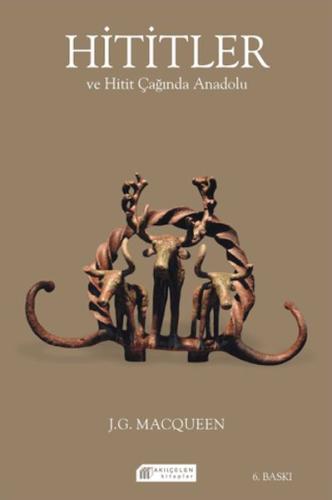 Hititler ve Hitit Çağında Anadolu