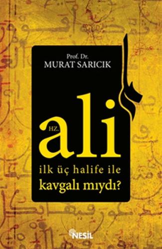 Hz. Ali İlk Üç Halife ile Kavgalı mıydı? %20 indirimli Murat Sarıcık