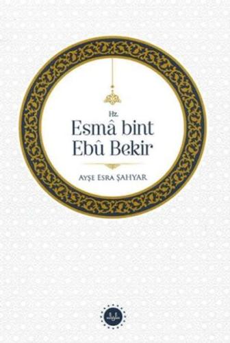 Hz. Esma bint Ebu Bekir Ayşe Esra Şahyar