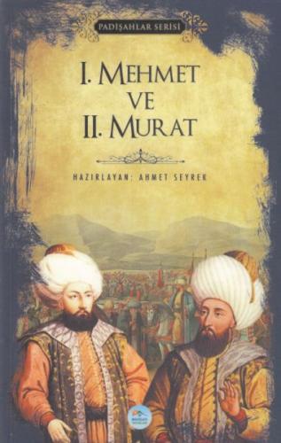 I. Mehmet ve II. Murat - Padişahlar Serisi Ahmet Seyrek
