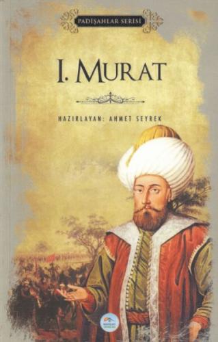 I. Murat - Padişahlar Serisi Ahmet Seyrek