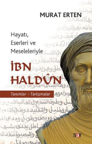 İbn Haldun - Hayatı, Eserleri ve Meseleleriyle Tanımlar-Tartışmalar