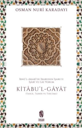 İbnü’l-Arabî’de İbareden İşarete İşârî ve Gâî Yorum: Kitâbu'l-Gâyât Kitâbu'l-Ğayat (Tercüme ve Tahki