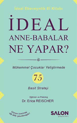 İdeal Anne Babalar Ne Yapar? - Mükemmel Çocuklar Yetiştirmede 75 Basit Strateji