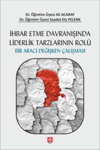 İhbar Etme Davranışında Liderlik Tarzlarının Rolü - Bir Aracı Değişken Çalışması