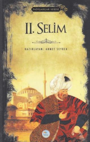 II. Selim - Padişahlar Serisi Ahmet Seyrek