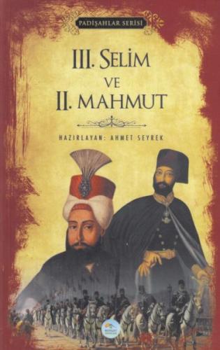 III. Selim ve II. Mahmut - Padişahlar Serisi Ahmet Seyrek
