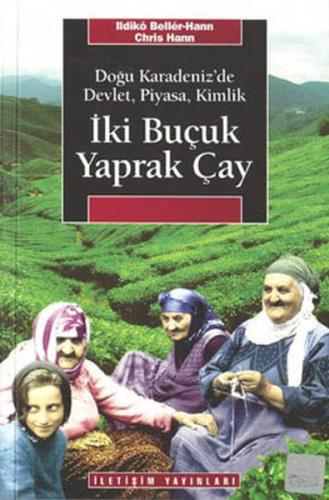 İki Buçuk Yaprak Çay  Doğu Karadeniz'de Devlet, Piyasa, Kimlik
