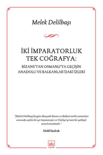 İki İmparatorluk Tek Coğrafya: Bizans'tan Osmanlı'ya Geçişin Anadolu ve Balkanlar'daki İzleri