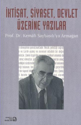 İktisat, Siyaset, Devlet Üzerine Yazılar - Prof. Dr. Kemali Saybaşılı’ya Armağan