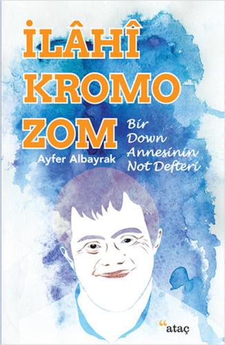 İlahi Kromozom - Bir Down Annesinin Not Defteri Ayfer Aybayrak