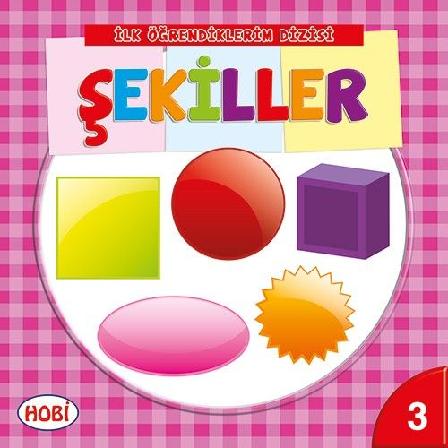 İlk Öğrendiklerim Dizisi 3 - Şekiller