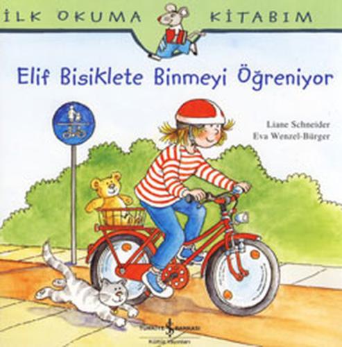 İlk Okuma Kitabım Elif Bisiklete Binmeyi Öğreniyor Liane Schneider
