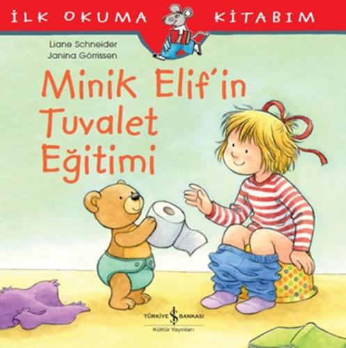 İlk Okuma Kitabım - Minik Elif'in Tuvalet Eğitimi Liane Schneider