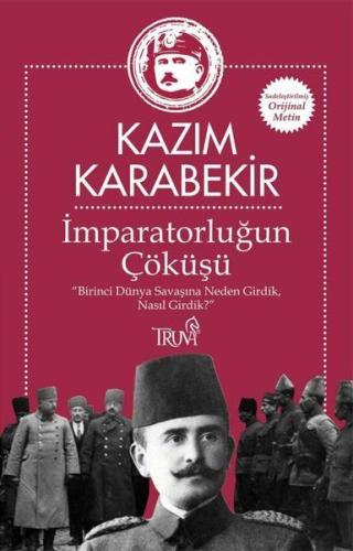 İmparatorluğun Çöküşü - Birinci Dünya Savaşına Neden Girdik, Nasıl Girdik?