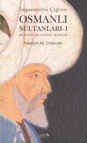 İmparatorluk Çağının Osmanlı  Sultanları - 1  Bayezid (II) - Yavuz - Kanuni