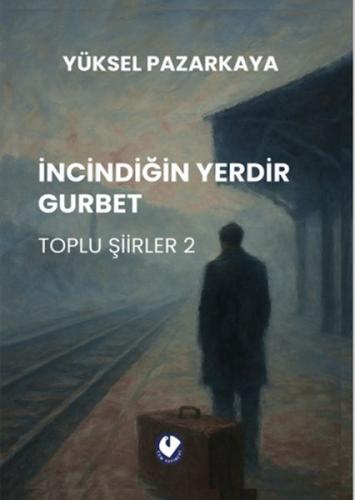 İncindiğin Yerdir Gurbet Yüksel Pazarkaya