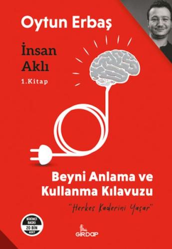 İnsan Aklı 1. Kitap;Beyni Anlama ve Kullanma Klavuzu     Oytun Erbaş
