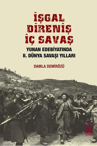 İşgal Direniş İç Savaş  Yunan Edebiyatında II. Dünya Savaşı Yılları