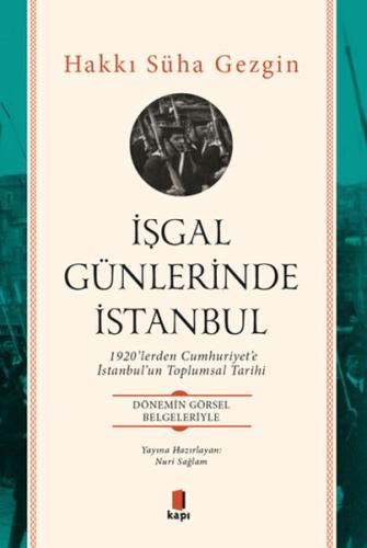 İşgal Günlerinde İstanbul - 1920’lerden Cumhuriyet’e İstanbul’un Toplumsal Tarihi