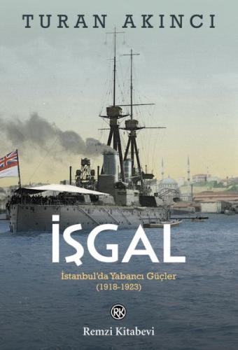 İşgal - İstanbul’da Yabancı Güçler 1918-1923 %13 indirimli Turan Akınc