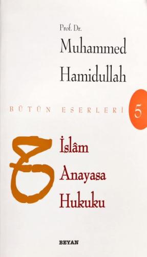 İslam Anayasa Hukuku - Bütün Eserleri 5 Muhammed Hamidullah