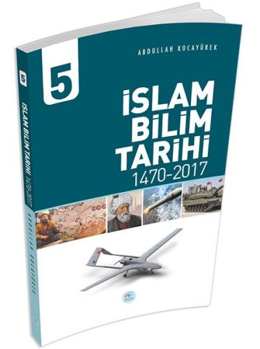 İslam Bilim Tarihi 5 - (1470-2017) Abdullah Kocayürek
