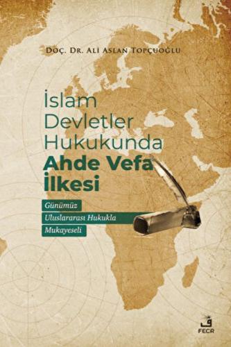 İslam Devletler Hukukunda Ahde Vefa İlkesi Ali Aslan Topçuoğlu