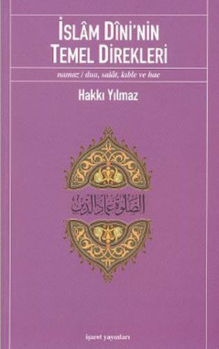 İslam Dini'nin Temel Direkleri  Namaz/ Dua, Salat, Kıble ve Hac