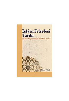 İslam Felsefesi Tarihi İslam Düşüncesinin Tarihsel Seyri Mehmet Vural