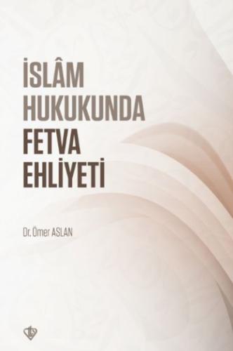 İslam Hukukunda Fetva Ehliyeti Dr. Ömer Aslan