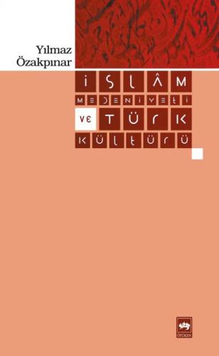 İslam Medeniyeti ve Türk Kültürü Yılmaz Özakpınar