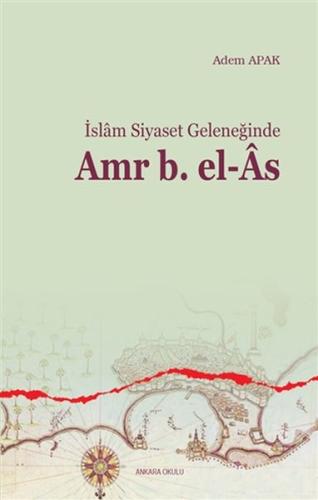İslam Siyaset Geleneğinde Amr b. El-As Adem Apak