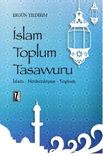 İslam Toplum Tasavvuru  İslam - Modernleşme - Toplum