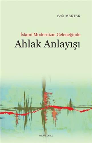 İslami Modernizm Geleneğinde Ahlak Anlayışı Sefa Mertek